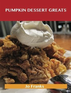 Pumpkin Dessert Greats: Delicious Pumpkin Dessert Recipes, The Top 94 Pumpkin Dessert Recipes (eBook, ePUB)