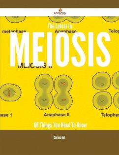 The Latest In Meiosis - 66 Things You Need To Know (eBook, ePUB) Cover The Latest In Meiosis - 66 Things You Need To Know (eBook, ePUB)