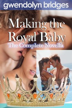 Cover Making the Royal Baby: The Complete Novella (eBook, ePUB)
