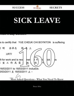 Sick leave 160 Success Secrets - 160 Most Asked Questions On Sick leave - What You Need To Know (eBook, ePUB) Sick leave 160 Success Secrets - 160 Most Asked Questions On Sick leave - What You Need To Know (eBook, ePUB)