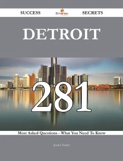 Detroit 281 Success Secrets - 281 Most Asked Questions On Detroit - What You Need To Know (eBook, ePUB)