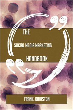The Social Media Marketing Handbook - Everything You Need To Know About Social Media Marketing (eBook, ePUB)