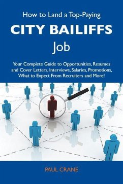 How to Land a Top-Paying City bailiffs Job: Your Complete Guide to Opportunities, Resumes and Cover Letters, Interviews, Salaries, Promotions, What to Expect From Recruiters and More (eBook, ePUB)