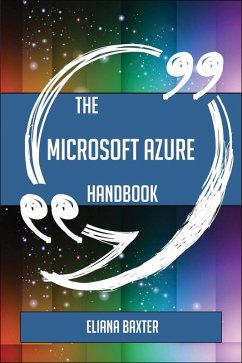 The Microsoft Azure Handbook - Everything You Need To Know About Microsoft Azure (eBook, ePUB)