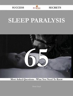 Sleep paralysis 65 Success Secrets - 65 Most Asked Questions On Sleep paralysis - What You Need To Know (eBook, ePUB)