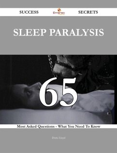 Sleep paralysis 65 Success Secrets - 65 Most Asked Questions On Sleep paralysis - What You Need To Know (eBook, ePUB)