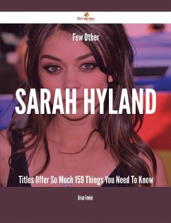 Few Other Sarah Hyland Titles Offer So Much - 159 Things You Need To Know (eBook, ePUB) Cover Few Other Sarah Hyland Titles Offer So Much - 159 Things You Need To Know (eBook, ePUB)