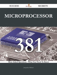 Microprocessor 381 Success Secrets - 381 Most Asked Questions On Microprocessor - What You Need To Know (eBook, ePUB) Cover Microprocessor 381 Success Secrets - 381 Most Asked Questions On Microprocessor - What You Need To Know (eBook, ePUB)