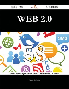 Web 2.0 58 Success Secrets - 58 Most Asked Questions On Web 2.0 - What You Need To Know (eBook, ePUB)