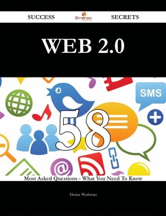 Cover Web 2.0 58 Success Secrets - 58 Most Asked Questions On Web 2.0 - What You Need To Know (eBook, ePUB)