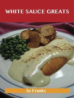 White Sauce Greats: Delicious White Sauce Recipes, The Top 42 White Sauce Recipes (eBook, ePUB)