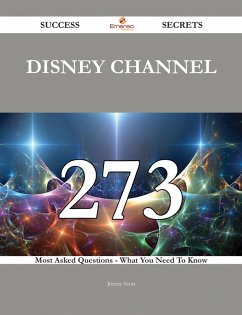 Disney Channel 273 Success Secrets - 273 Most Asked Questions On Disney Channel - What You Need To Know (eBook, ePUB)