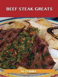 Beef Steak Greats: Delicious Beef Steak Recipes, The Top 72 Beef Steak Recipes (eBook, ePUB)