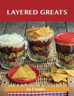 Cover Layered Greats: Delicious Layered Recipes, The Top 81 Layered Recipes (eBook, ePUB)