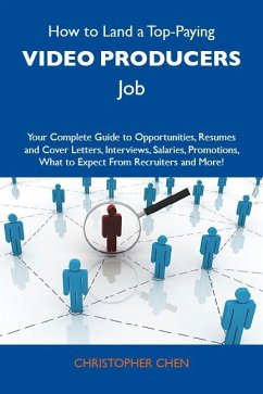How to Land a Top-Paying Video producers Job: Your Complete Guide to Opportunities, Resumes and Cover Letters, Interviews, Salaries, Promotions, What to Expect From Recruiters and More (eBook, ePUB) How to Land a Top-Paying Video producers Job: Your Complete Guide to Opportunities, Resumes and Cover Letters, Interviews, Salaries, Promotions, What to Expect From Recruiters and More (eBook, ePUB)