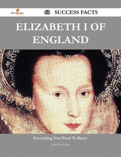 Elizabeth I of England 63 Success Facts - Everything you need to know about Elizabeth I of England (eBook, ePUB) Cover Elizabeth I of England 63 Success Facts - Everything you need to know about Elizabeth I of England (eBook, ePUB)