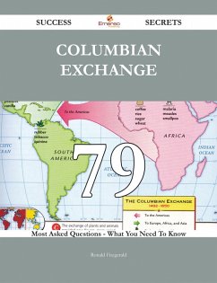 Columbian Exchange 79 Success Secrets - 79 Most Asked Questions On Columbian Exchange - What You Need To Know (eBook, ePUB)