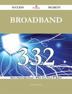 Broadband 332 Success Secrets - 332 Most Asked Questions On Broadband - What You Need To Know (eBook, ePUB) Cover Broadband 332 Success Secrets - 332 Most Asked Questions On Broadband - What You Need To Know (eBook, ePUB)