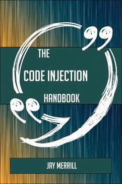 The Code injection Handbook - Everything You Need To Know About Code injection (eBook, ePUB)