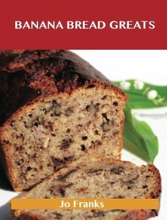 Banana Bread Greats: Delicious Banana Bread Recipes, The Top 40 Banana Bread Recipes (eBook, ePUB) - Franks, Jo