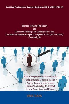 Certified Professional Support Engineer/OS-E (ACP-S/OS-E) Secrets To Acing The Exam and Successful Finding And Landing Your Next Certified Professional Support Engineer/OS-E (ACP-S/OS-E) Certified Job (eBook, ePUB) Certified Professional Support Engineer/OS-E (ACP-S/OS-E) Secrets To Acing The Exam and Successful Finding And Landing Your Next Certified Professional Support Engineer/OS-E (ACP-S/OS-E) Certified Job (eBook, ePUB)