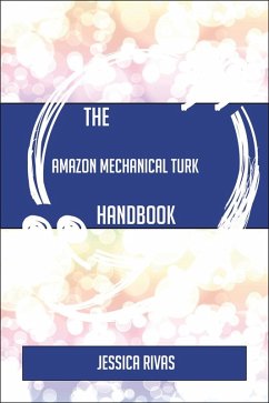 The Amazon Mechanical Turk Handbook - Everything You Need To Know About Amazon Mechanical Turk (eBook, ePUB)