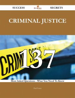 Criminal Justice 137 Success Secrets - 137 Most Asked Questions On Criminal Justice - What You Need To Know (eBook, ePUB)