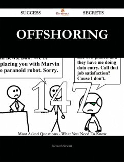 Offshoring 147 Success Secrets - 147 Most Asked Questions On Offshoring - What You Need To Know (eBook, ePUB)