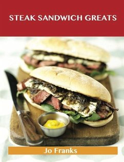 Steak Sandwich Greats: Delicious Steak Sandwich Recipes, The Top 51 Steak Sandwich Recipes (eBook, ePUB) Steak Sandwich Greats: Delicious Steak Sandwich Recipes, The Top 51 Steak Sandwich Recipes (eBook, ePUB)
