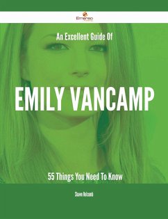 An Excellent Guide Of Emily VanCamp - 55 Things You Need To Know (eBook, ePUB)