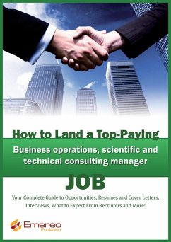 How to Land a Top-Paying Business Operations, Scientific and Technical Consulting Manager Job: Your Complete Guide to Opportunities, Resumes and Cover Letters, Interviews, Salaries, Promotions, What to Expect From Recruiters and More! (eBook, ePUB)