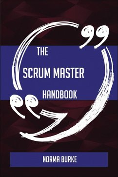 The Scrum Master Handbook - Everything You Need To Know About Scrum Master (eBook, ePUB)