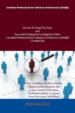 Certified Professional for Software Architecture (iSAQB) Secrets To Acing The Exam and Successful Finding And Landing Your Next Certified Professional for Software Architecture (iSAQB) Certified Job (eBook, ePUB) - Salazar, John
