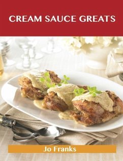 Cream Sauce Greats: Delicious Cream Sauce Recipes, The Top 55 Cream Sauce Recipes (eBook, ePUB)