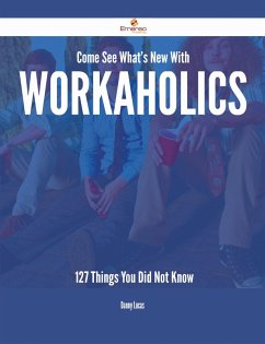 Come See What's New With Workaholics - 127 Things You Did Not Know (eBook, ePUB)