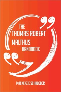 The Thomas Robert Malthus Handbook - Everything You Need To Know About Thomas Robert Malthus (eBook, ePUB)