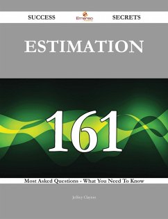 Estimation 161 Success Secrets - 161 Most Asked Questions On Estimation - What You Need To Know (eBook, ePUB)