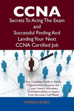 CCNA Secrets To Acing The Exam and Successful Finding And Landing Your Next CCNA Certified Job (eBook, ePUB)