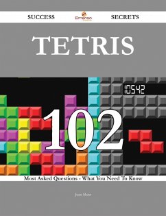 Cover Tetris 102 Success Secrets - 102 Most Asked Questions On Tetris - What You Need To Know (eBook, ePUB)