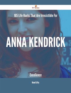 Cover 165 Life Hacks That Are Irresistible For Anna Kendrick Excellence (eBook, ePUB)