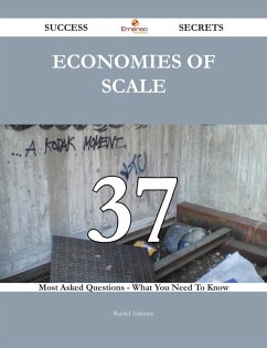 Economies of Scale 37 Success Secrets - 37 Most Asked Questions On Economies of Scale - What You Need To Know (eBook, ePUB)