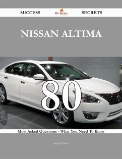 Cover Nissan Altima 80 Success Secrets - 80 Most Asked Questions On Nissan Altima - What You Need To Know (eBook, ePUB)