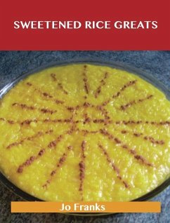 Sweetened Rice Greats: Delicious Sweetened Rice Recipes, The Top 64 Sweetened Rice Recipes (eBook, ePUB) - Franks, Jo