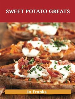 Sweet Potato Greats: Delicious Sweet Potato Recipes, The Top 100 Sweet Potato Recipes (eBook, ePUB) - Franks, Jo