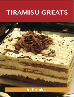 Tiramisu Greats: Delicious Tiramisu Recipes, The Top 56 Tiramisu Recipes (eBook, ePUB) - Franks, Jo