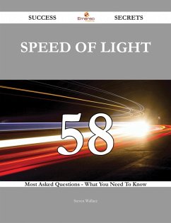 Speed of light 58 Success Secrets - 58 Most Asked Questions On Speed of light - What You Need To Know (eBook, ePUB)