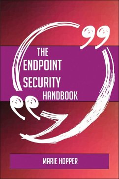 Cover The Endpoint security Handbook - Everything You Need To Know About Endpoint security (eBook, ePUB)