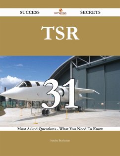 TSR 31 Success Secrets - 31 Most Asked Questions On TSR - What You Need To Know (eBook, ePUB) TSR 31 Success Secrets - 31 Most Asked Questions On TSR - What You Need To Know (eBook, ePUB)