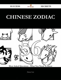 Chinese zodiac 56 Success Secrets - 56 Most Asked Questions On Chinese zodiac - What You Need To Know (eBook, ePUB) Chinese zodiac 56 Success Secrets - 56 Most Asked Questions On Chinese zodiac - What You Need To Know (eBook, ePUB)