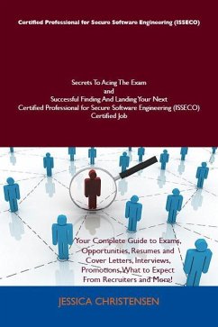 Certified Professional for Secure Software Engineering (ISSECO) Secrets To Acing The Exam and Successful Finding And Landing Your Next Certified Professional for Secure Software Engineering (ISSECO) Certified Job (eBook, ePUB)